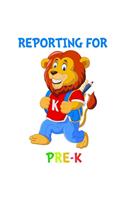 Reporting For Pre-K: Cute Lion Quote Back To School Notebook For Boys & Girls. Note Pad For Pre-Kindergarten Grammar & Elementary School Students & Teachers. 8.5 x 11 In