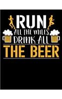 Run All The Miles Drink All The Beer