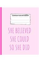 Composition Notebook She Believed She Could So She Did: (Composition Notebook)