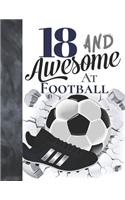 18 And Awesome At Football: Sketchbook Gift For Teen Football Players In The UK - Soccer Ball Sketchpad To Draw And Sketch In