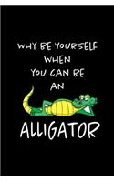 Why Be Yourself When You Can Be An Alligator