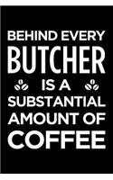 Behind Every Butcher Is a Substantial Amount of Coffee: Blank Lined Novelty Office Humor Themed Notebook to Write In: With a Versatile Ruled Interior