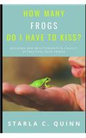 How Many Frogs Do I Have To Kiss?