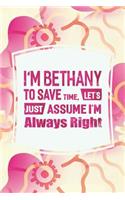 I'm Bethany to Save Time, Let's Just Assume I'm Always Right: First Name Funny Sayings Personalized Customized Names Women Girl Mother's Day Gift Notebook Journal