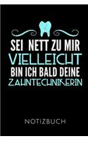 SEI Nett Zu Mir Vielleicht Bin Ich Bald Deine Zahntechnikerin Notizbuch