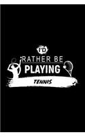 I'd Rather Be Playing Tennis