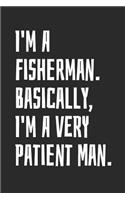 I'm A Fisherman. Basically, I'm A Very Patient Man