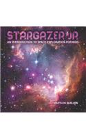Stargazer Jr: An Introduction to Space Exploration for Kids(1 Stargazer Jr)