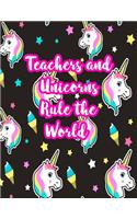 Teachers and Unicorns Rule the World: Cute Lined Journal Notebook Lesson Planner and Grade Book with Funny Quote and Unicorn Cover - Perfect for Teacher Appreciation Gifts, End of the Ye