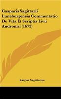 Casparis Sagittarii Luneburgensis Commentatio de Vita Et Scriptis LIVII Andronici (1672)