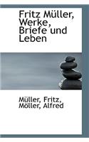 Fritz Muller, Werke, Briefe Und Leben