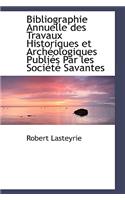 Bibliographie Annuelle Des Travaux Historiques Et Arch Ologiques Publi?'s Par Les Soci T Savantes