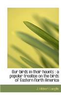 Our Birds in Their Haunts