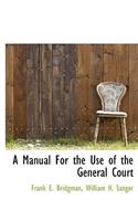 A Manual for the Use of the General Court