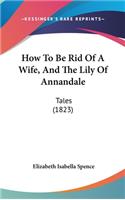 How To Be Rid Of A Wife, And The Lily Of Annandale