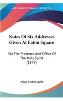 Notes Of Six Addresses Given At Eaton Square