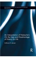 An Interpretation of Nietzsche's On the Uses and Disadvantage of History for Life