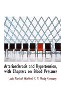 Arteriosclerosis and Hypertension, with Chapters on Blood Pressure