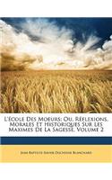 L' Cole Des Moeurs; Ou, R Flexions, Morales Et Historiques Sur Les Maximes de La Sagesse, Volume 2