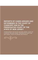 Reports of Cases Argued and Determined in the Court of Chancery and in the Prerogative Court of the State of New Jersey
