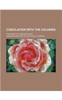 Conciliation with the Colonies; The Speech by Edmund Burke