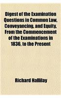 Digest of the Examination Questions in Common Law, Conveyancing, and Equity, from the Commencement of the Examinations in 1836, to the Present: (English)