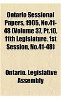 Ontario Sessional Papers, 1905, No.41-48 (Volume 37, PT.10, 11th Legislature, 1st Session, No.41-48)