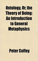 Ontology, Or, the Theory of Being; An Introduction to General Metaphysics