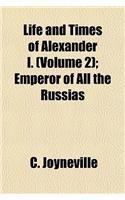 Life and Times of Alexander I. Volume 2; Emperor of All the Russians