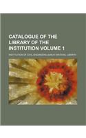Catalogue of the Library of the Institution Volume 1