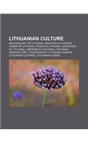 Lithuanian Culture: Archaeology of Lithuania, Archives in Lithuania, Cinema of Lithuania, Events in Lithuania, Languages of Lithuania(English)
