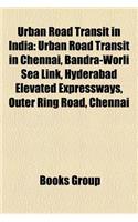 Urban Road Transit in India: Urban Road Transit in Chennai, Bandra-Worli Sea Link, Hyderabad Elevated Expressways, Outer Ring Road, Chennai