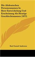 Die Altdeutschen Personennamen in Ihrer Entwickelung Und Erscheinung ALS Heutige Geschlechtsnamen (1873)