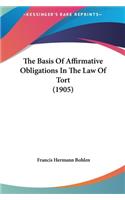 Basis Of Affirmative Obligations In The Law Of Tort (1905)