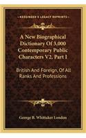 A New Biographical Dictionary Of 3,000 Contemporary Public Characters V2, Part I
