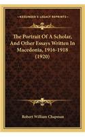 The Portrait of a Scholar, and Other Essays Written in Macedonia, 1916-1918 (1920)