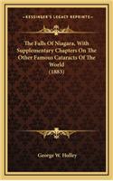 The Falls Of Niagara, With Supplementary Chapters On The Other Famous Cataracts Of The World (1883)
