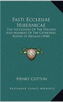 Fasti Ecclesiae Hibernicae: The Succession of the Prelates and Members of the Cathedral Bodies in Ireland (1848)