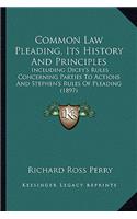 Common Law Pleading, Its History And Principles: Including Dicey's Rules Concerning Parties To Actions And Stephen's Rules Of Pleading (1897)(English)