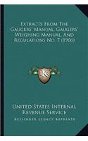 Extracts From The Gaugers' Manual, Gaugers' Weighing Manual, And Regulations No. 7 (1906)