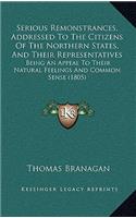 Serious Remonstrances, Addressed To The Citizens Of The Northern States, And Their Representatives