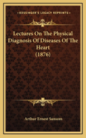 Lectures on the Physical Diagnosis of Diseases of the Heart (1876)