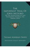 Important Trial Of John Mitford: On The Prosecution Of Lady Viscountess Perceval, For Perjury (1814)