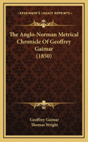The Anglo-Norman Metrical Chronicle Of Geoffrey Gaimar (1850)