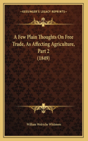 A Few Plain Thoughts On Free Trade, As Affecting Agriculture, Part 2 (1849)