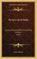 The Early Life Of Moltke: A Lecture Delivered Before The University Of Oxford (1913)