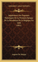 Supplement Aux Esquisses Historiques De La Premiere Epoque De La Revolution De La Belgique, En 1830 (1831)