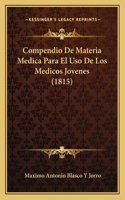 Compendio De Materia Medica Para El Uso De Los Medicos Jovenes (1815)
