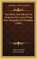 Une These Nouvelle Sur La Propriete Des Cours D'Eau Non Navigables Ni Flottables (1894)