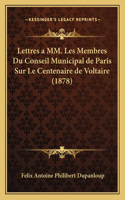 Lettres a MM. Les Membres Du Conseil Municipal de Paris Sur Le Centenaire de Voltaire (1878)